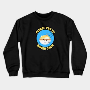 Please Try To Ramen Calm | Ramen Pun Crewneck Sweatshirt